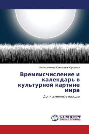 Vremyaischislenie i kalendar' v kul'turnoy kartine mira de Svetlana Yur'evna Kolesnikova