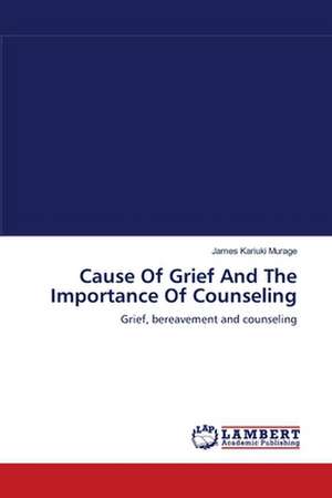 Cause Of Grief And The Importance Of Counseling de James Kariuki Murage