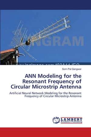 ANN Modeling for the Resonant Frequency of Circular Microstrip Antenna de Som Pal Gangwar