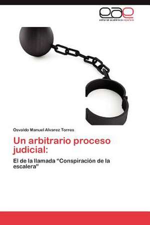 Un Arbitrario Proceso Judicial