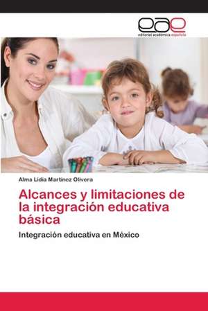 Alcances y limitaciones de la integración educativa básica de Alma Lidia Martinez Olivera