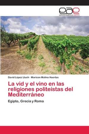 La vid y el vino en las religiones politeístas del Mediterráneo de David López Lluch