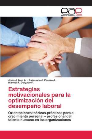 Estrategias motivacionales para la optimización del desempeño laboral de Josia J. Isea A.