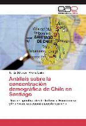 Analisis Sobre La Concentracion Demografica de Chile En Santiago