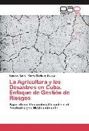 La Agricultura y Los Desastres En Cuba. Enfoque de Gestion de Riesgos