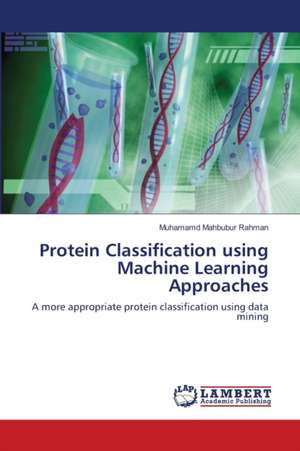 Protein Classification using Machine Learning Approaches de Muhamamd Mahbubur Rahman