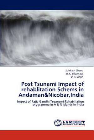 Post Tsunami Impact of rehablitation Schems in Andaman&Nicobar,India de Subhash Chand