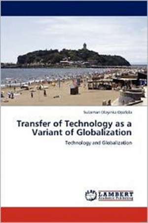 Transfer of Technology as a Variant of Globalization de Sulaiman Olayinka Opafola