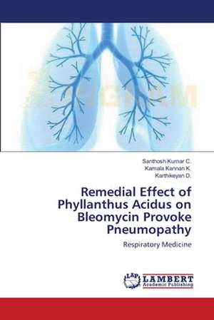 Remedial Effect of Phyllanthus Acidus on Bleomycin Provoke Pneumopathy de Santhosh Kumar C.