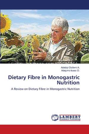 Dietary Fibre in Monogastric Nutrition de Adebiyi Olufemi A.