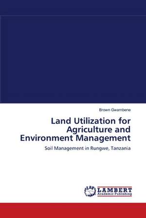 Land Utilization for Agriculture and Environment Management de Brown Gwambene