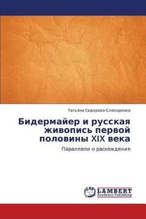 Bidermayer i russkaya zhivopis' pervoy poloviny XIX veka de Sidorova-Slyusarenko Tat'yana