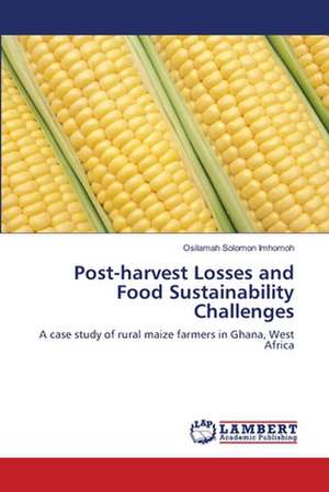 Post-harvest Losses and Food Sustainability Challenges de Osilamah Solomon Imhomoh