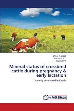 Mineral status of crossbred cattle during pregnancy & early lactation de Shibu. K. Jacob