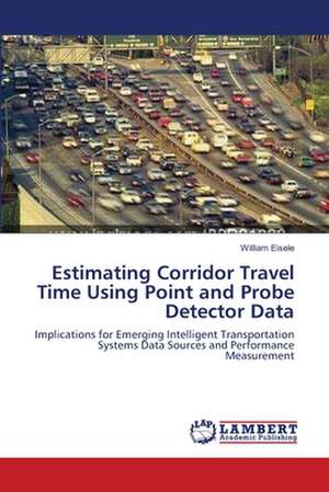 Estimating Corridor Travel Time Using Point and Probe Detector Data de William Eisele