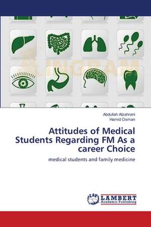 Attitudes of Medical Students Regarding FM As a career Choice de Abdullah Alzahrani