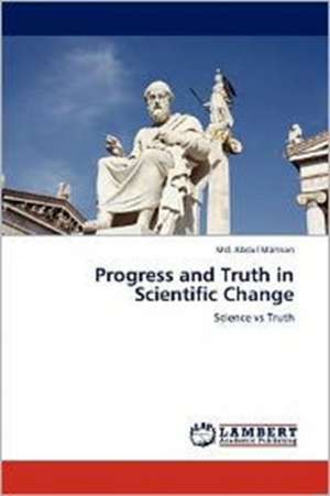 Progress and Truth in Scientific Change de Md. Abdul Mannan