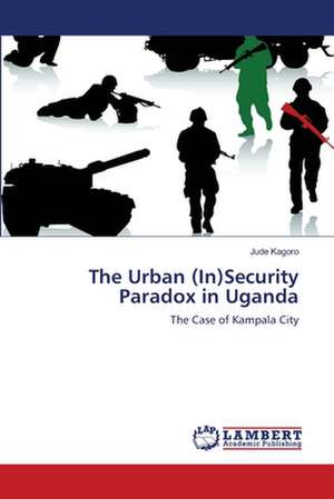 The Urban (In)Security Paradox in Uganda de Jude Kagoro