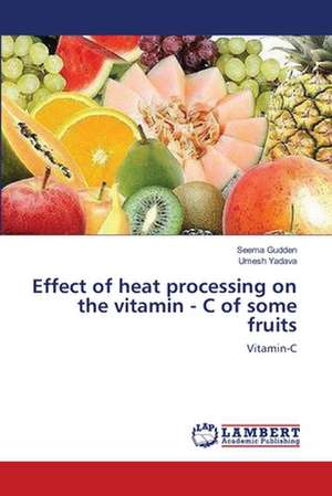 Effect of heat processing on the vitamin - C of some fruits de Seema Gudden