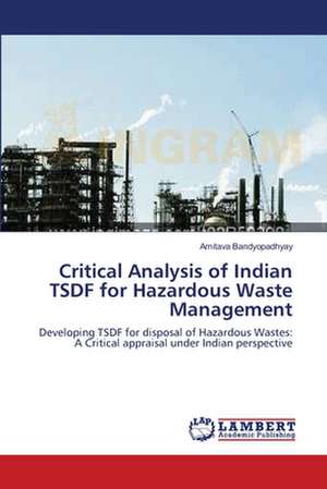 Critical Analysis of Indian TSDF for Hazardous Waste Management de Amitava Bandyopadhyay