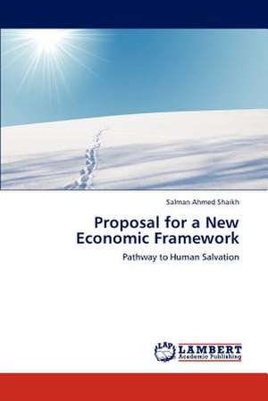 Proposal for a New Economic Framework de Salman Ahmed Shaikh