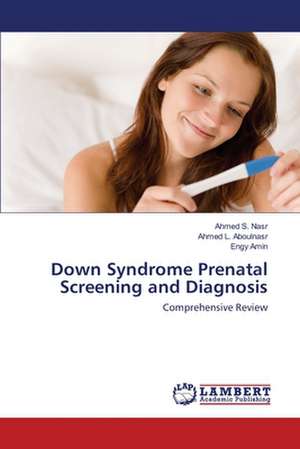 Down Syndrome Prenatal Screening and Diagnosis de Ahmed S. Nasr