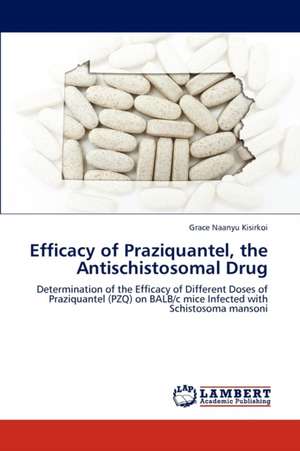 Efficacy of Praziquantel, the Antischistosomal Drug de Grace Naanyu Kisirkoi