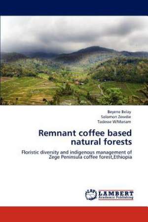 Remnant coffee based natural forests de Beyene Belay