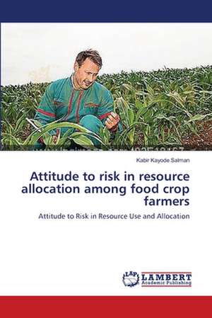 Attitude to risk in resource allocation among food crop farmers de Kabir Kayode Salman