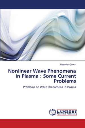 Nonlinear Wave Phenomena in Plasma: Some Current Problems de Basudev Ghosh