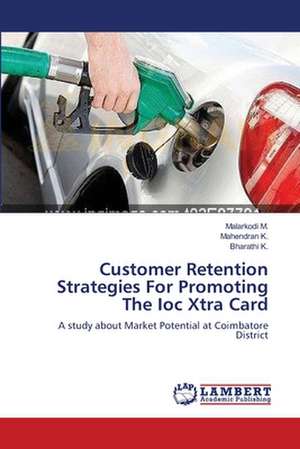 Customer Retention Strategies For Promoting The Ioc Xtra Card de Malarkodi M.