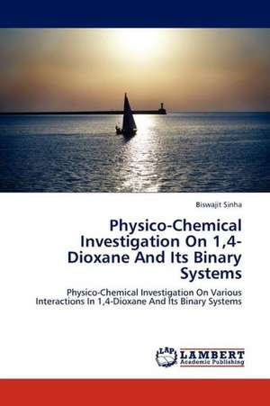 Physico-Chemical Investigation On 1,4-Dioxane And Its Binary Systems de Sinha Biswajit