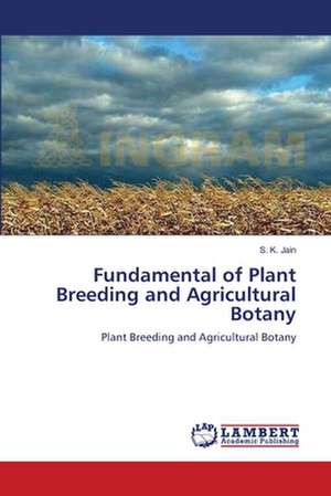 Fundamental of Plant Breeding and Agricultural Botany de S. K. Jain