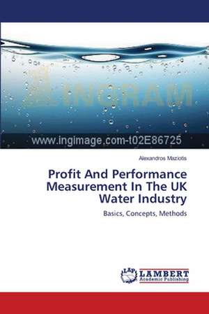 Profit And Performance Measurement In The UK Water Industry de Alexandros Maziotis