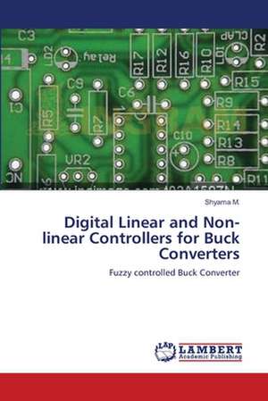 Digital Linear and Non-linear Controllers for Buck Converters de Shyama M.