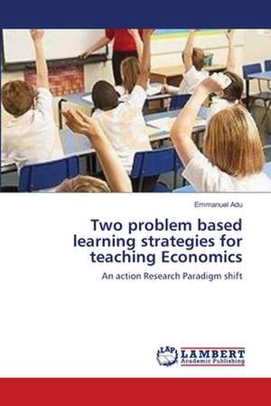 Two problem based learning strategies for teaching Economics de Emmanuel Adu