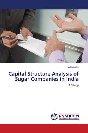 Capital Structure Analysis of Sugar Companies in India de Velavan M