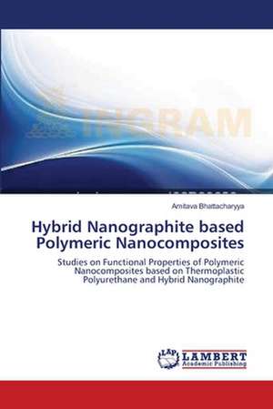 Hybrid Nanographite based Polymeric Nanocomposites de Amitava Bhattacharyya