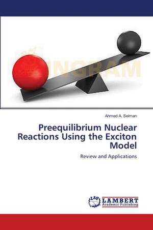 Preequilibrium Nuclear Reactions Using the Exciton Model de Ahmed A. Selman