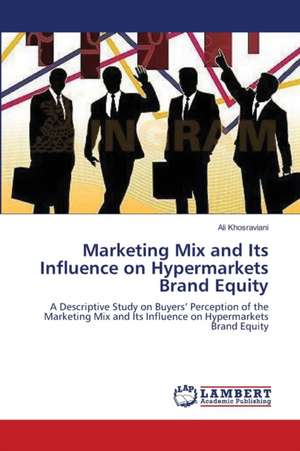 Marketing Mix and Its Influence on Hypermarkets Brand Equity de Ali Khosraviani