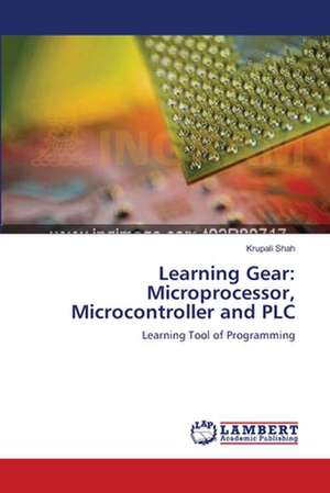 Learning Gear: Microprocessor, Microcontroller and PLC de Krupali Shah