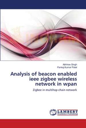 Analysis of beacon enabled ieee zigbee wireless network in wpan de Abhinav Singh