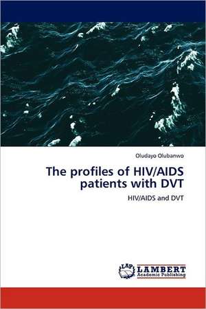 The profiles of HIV/AIDS patients with DVT de Oludayo Olubanwo