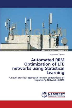 Automated RRM Optimization of LTE networks using Statistical Learning de Moazzam Tiwana