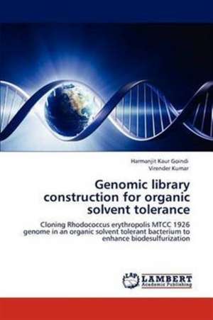 Genomic library construction for organic solvent tolerance de Harmanjit Kaur Goindi