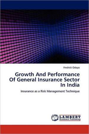 Growth And Performance Of General Insurance Sector In India de Fredrick Odoyo