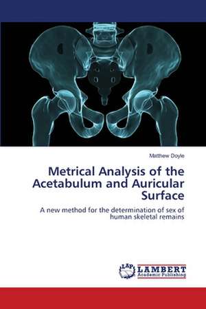 Metrical Analysis of the Acetabulum and Auricular Surface de Matthew Doyle