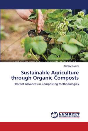 Sustainable Agriculture through Organic Composts de Sanjay Swami