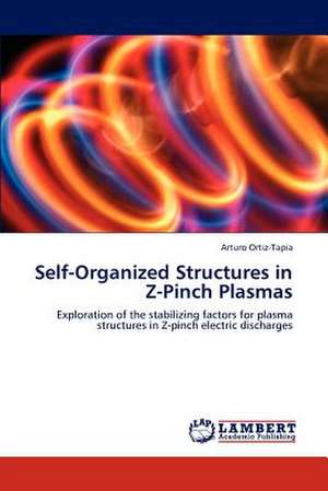 Self-Organized Structures in Z-Pinch Plasmas de Arturo Ortiz-Tapia