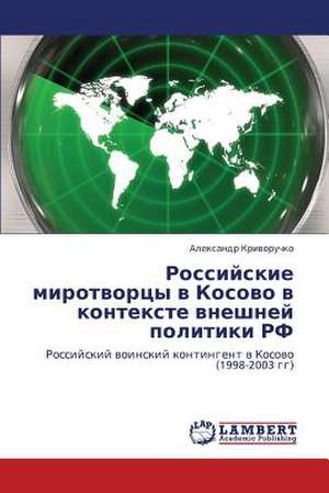 Rossiyskie mirotvortsy v Kosovo v kontekste vneshney politiki RF de Krivoruchko Aleksandr